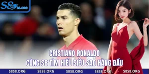 Cristiano Ronaldo - Cùng S8 Tìm Hiểu Siêu Sao Hàng Đầu